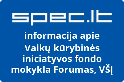 Vaikų kūrybinės iniciatyvos fondo licėjus Forumas, VŠĮ