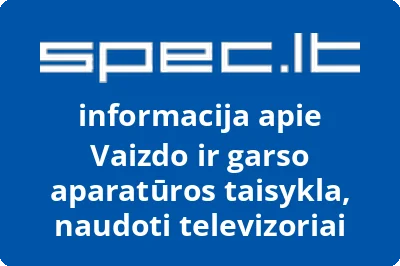 Vaizdo ir garso aparatūros taisykla, naudoti televizoriai