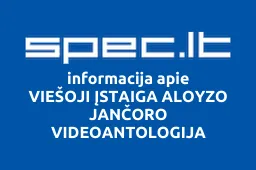 VIEŠOJI ĮSTAIGA ALOYZO JANČORO VIDEOANTOLOGIJA | spec.lt