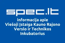 Viešoji Įstaiga Kauno Rajono Verslo ir Technikos Inkubatorius | spec.lt