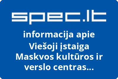 Maskvos kultūros ir verslo centras Maskvos namai Vilniuje, VŠĮ