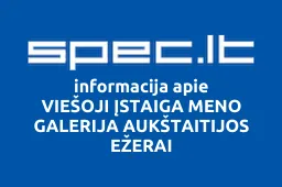 VIEŠOJI ĮSTAIGA MENO GALERIJA AUKŠTAITIJOS EŽERAI | spec.lt