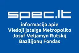 Viešoji Įstaiga Metropolito Josyf Veljamyn Rutskij Bazilijonų Fondas | spec.lt