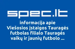 Viešosios įstaigos Tauragės futbolas filialo Tauragės vaikų ir jaunių futbolo akademija Tauras | spec.lt