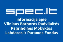Vilniaus Barboros Radvilaitės Pagrindinės Mokyklos Labdaros ir Paramos Fondas | spec.lt