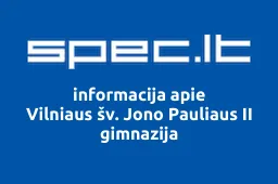 Vilniaus šv. Jono Pauliaus II gimnazija | spec.lt