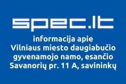 Vilniaus miesto daugiabučio gyvenamojo namo, esančio Savanorių pr. 11 A, savininkų bendrija | spec.lt