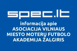 ASOCIACIJA VILNIAUS MIESTO MOTERŲ FUTBOLO AKADEMIJA ŽALGIRIS | spec.lt