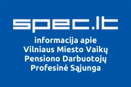 Vilniaus Miesto Vaikų Pensiono Darbuotojų Profesinė Sąjunga | spec.lt