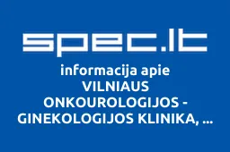 VILNIAUS ONKOUROLOGIJOS - GINEKOLOGIJOS KLINIKA, UAB | spec.lt