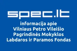 Vilniaus Petro Vileišio Pagrindinės Mokyklos Labdaros ir Paramos Fondas | spec.lt