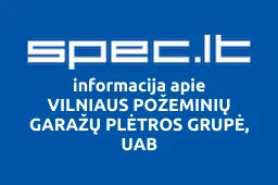 VILNIAUS POŽEMINIŲ GARAŽŲ PLĖTROS GRUPĖ, UAB | spec.lt