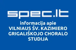 VILNIAUS ŠV. KAZIMIERO GRIGALIŠKOJO CHORALO STUDIJA | spec.lt