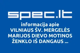 VILNIAUS ŠV. MERGELĖS MARIJOS DIEVO MOTINOS ŽENKLO IŠ DANGAUS STAČIATIKIŲ BAŽNYČIA | spec.lt