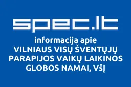 VILNIAUS VISŲ ŠVENTŲJŲ PARAPIJOS VAIKŲ LAIKINOS GLOBOS NAMAI, VšĮ | spec.lt