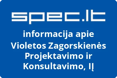 Violetos Zagorskienės Projektavimo ir Konsultavimo, IĮ