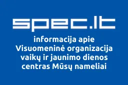 Visuomeninė organizacija vaikų ir jaunimo dienos centras Mūsų nameliai | spec.lt