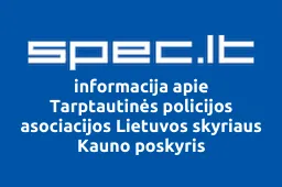 Tarptautinės policijos asociacijos Lietuvos skyriaus Kauno poskyris | spec.lt