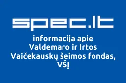 Valdemaro ir Irtos Vaičekauskų šeimos fondas, VŠĮ | spec.lt