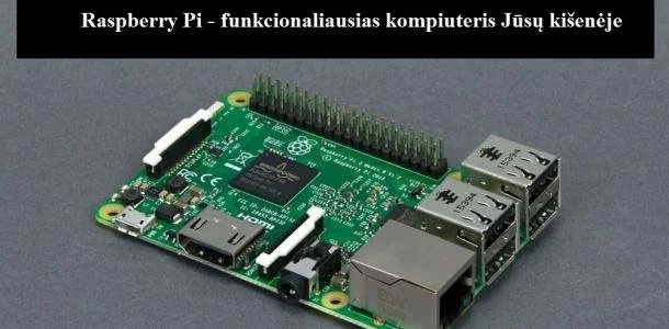 Raspberry Pi - funkcionaliausias kompiuteris Jūsų kišenėje