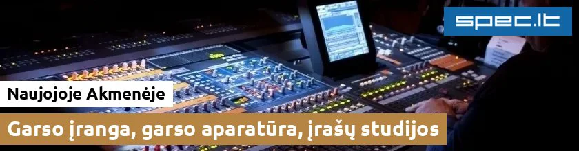 Garso įranga, garso aparatūra, įrašų studijos Naujojoje Akmenėje