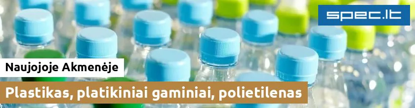 Plastikas, platikiniai gaminiai, polietilenas Naujojoje Akmenėje