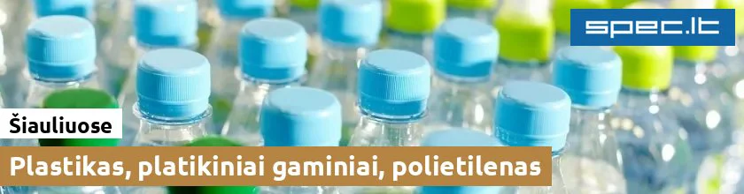 Plastikas, platikiniai gaminiai, polietilenas Šiauliuose | spec.lt